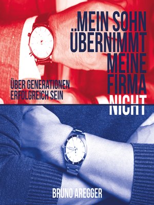 cover image of Mein Sohn übernimmt meine Firma nicht--Über Generationen erfolgreich sein